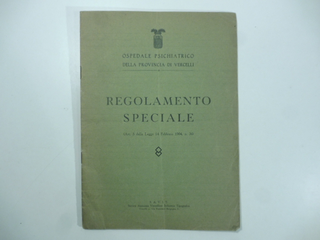 Ospedale psichiatrico della provincia di Vercelli. Regolamento speciale (art. 5 Legge 14 febbraio 1904, n. 36)